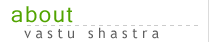 About Vastu Shastra